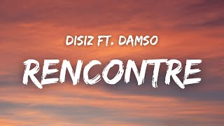 Disiz  RENCONTRE ft Damso  Paroles [upl. by Geis537]