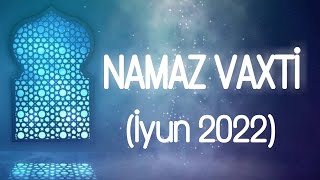 İyun Namaz Vaxtlari 2022 Azan Vaxtı  June Prayer Times in Bakı [upl. by Iadam]