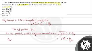 The difference between orbital angular momentum of an electron in a \ 4 f \ orbital and anothe [upl. by Nomsed418]