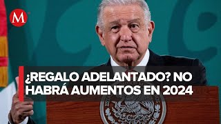 En 2024 no habrá aumento de impuestos ni alza en gasolina diésel o luz AMLO [upl. by Nolyar665]