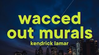 Kendrick Lamar  wacced out murals Lyrics [upl. by Moriah804]