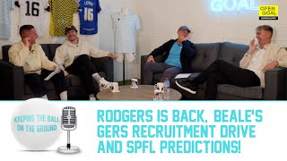 RODGERS IS BACK BEALES GERS RECRUITMENT DRIVE amp SPFL PREDICTIONS  Keeping The Ball On The Ground [upl. by Goodard]