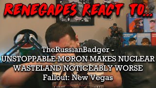 Renegades React to TheRussianBadger  UNSTOPPABLE MORON MAKES NUCLEAR WASTELAND NOTICEABLY WORSE [upl. by Limbert]