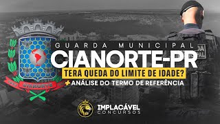 GUARDA MUNICIPAL CIANORTEPR  QUEDA DO LIMITE DE IDADE  TERMO DE REFERÊNCIA BANCA UNIOESTE [upl. by Kostman135]