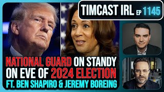 National Guard On Standby For Election Trump v Kamala wBen Shapiro amp Jeremy Boreing  Timcast IRL [upl. by Tanny]