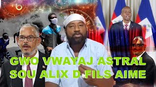 GWO NOUVEL SOU VWAYAJ ASTRAL NAGONAYA SOU PM CPT FEN K NOME ALIX D FILS AIME KI MISYON LVINI AKONPLI [upl. by Airrotal]