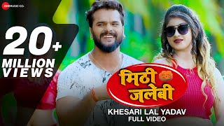 मिठी जलेबी Meethi Jalebi  Full Video  Khesari Lal Yadav amp Antra Singh Priyanka  Arya Sharma [upl. by Neela]