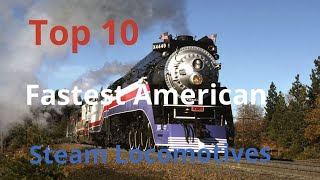 Top 10 Fastest American Steam Locomotives [upl. by Ainot69]