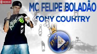 MC FELIPE BOLADÃO  TONY COUNTRY ♪LETRADOWNLOAD♫ [upl. by Sesylu]