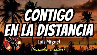 Contigo en la distancia  Luis Miguel karaoke version [upl. by Butch800]