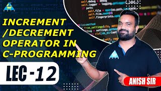 Lect12 Incrementdecrement operator in C Programming  by Anish Sir [upl. by Eldredge]