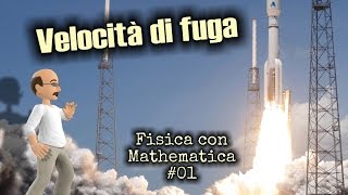 Math 01  Velocità di fuga  Fisica con Mathematica [upl. by Ambrosius530]