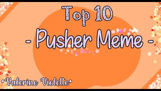 Top 10  Pusher Meme   Gacha Life amp Gacha Club  •Valerine Violette• [upl. by Karp]