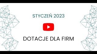 Dotacje dla firm  Styczeń 2023 [upl. by Cotterell]