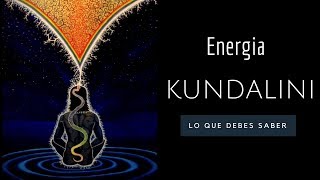 Energia Kundalini  Lo Que Debes Saber Como Activarla y Ulitizarla [upl. by Nwahsirhc]