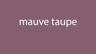 How to pronounce mauve taupe all colours [upl. by Hoxie]