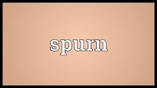 Spurn Meaning [upl. by Karame]