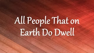 All People That on Earth Do Dwell [upl. by Quintina]