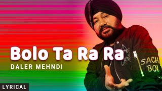 Bolo Ta Ra Ra Lyrical Daler Mehndi  Punjabi Pop Song  Superhit Punjabi Party Song [upl. by Jemie]