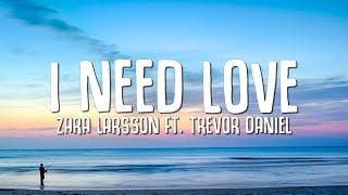 Zara Larsson ft Trevor Daniel  I Need Love Lyrics [upl. by Adiraf332]