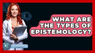 What Are The Types Of Epistemology  Philosophy Beyond [upl. by Zul737]