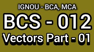 Basics of Vectors  BCS  012  IGNOU BCA 1st Semester [upl. by Ariak938]