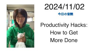 20241102 Productivity Hacks How to Get More Done [upl. by Roselin]