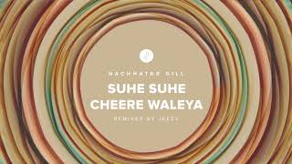 Suhe Suhe Cheere Waleya by Nachattar Gill  Remixed by Jeezy [upl. by Anh446]