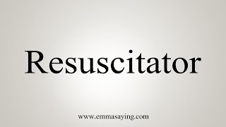 How To Say Resuscitator [upl. by Adnola]