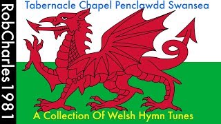 A Collection Of Welsh Hymn Tunes  Tabernacle Chapel Penclawdd Swansea [upl. by Innej625]