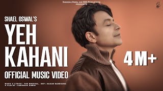 YEH KAHANI Official Full Video  SHAEL OSWAL  NEW SONG 2025 [upl. by Toney]