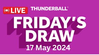 National Lottery Thunderball draw live tonight results from Friday 17 May 2024  thunderball [upl. by Elacim825]