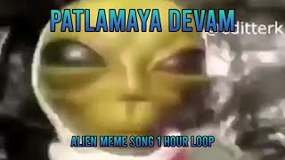 Patlamaya Devam Alien Meme Song II 1 hour Loop II DJ frog [upl. by Nilknarf800]