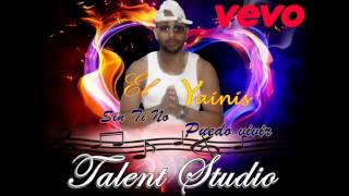 El Yainis  Sin Ti No Puedo Vivir Talent Studio El Charri Prod [upl. by Berenice]