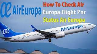 how to check Air Europa flight pnr status Air Europa  Air Europa web check in  Europa airlines [upl. by Idleman]