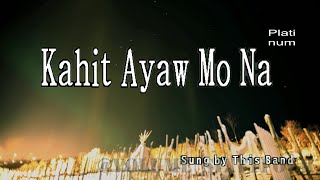 This Band  Kahit Ayaw Mo Na KaraokeLyricsInstrumental [upl. by Adneral]