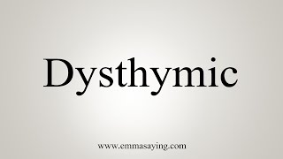 How To Say Dysthymic [upl. by Wilde]