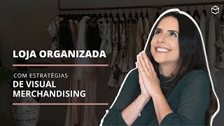 Como organizar a loja sem mistérios com estratégias de visual merchandising [upl. by Latimore]