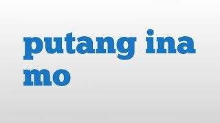 putang ina mo meaning and pronunciation [upl. by Ymerrej]