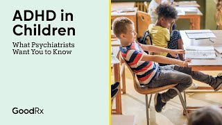 ADHD in Children What Psychiatrists Want You to Know  GoodRx [upl. by Bobbe]