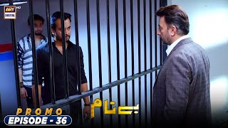 Benaam Episode 36  Promo  ARY Digital Drama [upl. by Ecirtahs]