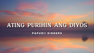 Papuri Singers  Ating Purihin Ang Diyos Official Lyric Video [upl. by Wilburn]