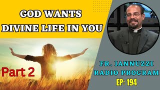 Fr Iannuzzi Radio Program Ep 194 God Wants Divine Life Within You Part 2 12123 [upl. by Zebapda]