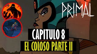 PRIMAL CAPÍTULO 8 TEMPORADA 2 RESUMEN  EL COLOSO PARTE II [upl. by Nary]