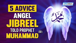 5 ADVICE ANGEL JIBREEL TOLD PROPHET MUHAMMAD ﷺ [upl. by Omixam]