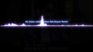 Aku Bukan Jodohnya Versi Bali【Keysan Remix】Radio Edit [upl. by Rinna115]