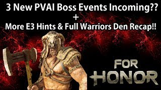 For Honor  3 New PVAI Boss Events Incoming amp More E3 Hints  Full Warriors Den Recap [upl. by Theodoric]