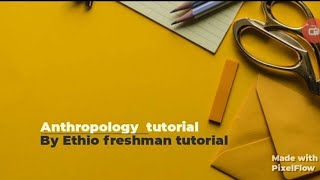 Anthropology freshman course unit 3 part 3 ethioomegachannel7664 [upl. by Inaliel579]