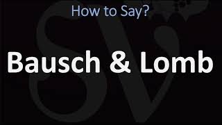 How to Pronounce Bausch and Lomb CORRECTLY [upl. by Enyaz]