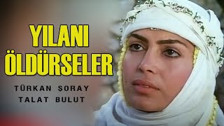 Yılanı Öldürseler Türk Filmi  FULL HD  Türkan ŞORAY  Talat Bulut [upl. by Dnamron]